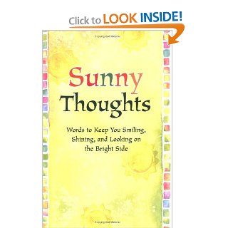 Sunny Thoughts Words to Keep You Smiling, Shining, and Looking on the Bright Side Suzanne Moore 9780883969250 Books