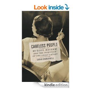 Careless People: Murder, Mayhem, and the Invention of The Great Gatsby eBook: Sarah Churchwell: Kindle Store