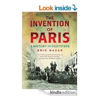 The Invention of Paris A History in Footsteps eBook Eric Hazan, David Fernbach Kindle Store