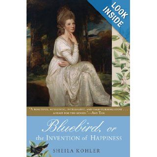 Bluebird, or The Invention of Happiness: Sheila Kohler: Books