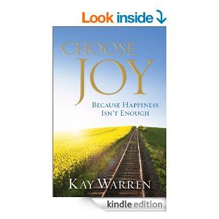 Choose Joy Because Happiness Isn't Enough   Kindle edition by Kay Warren. Religion & Spirituality Kindle eBooks @ .