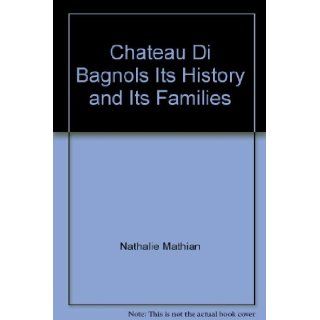 Chateau Di Bagnols Its History and Its Families: Nathalie Mathian: Books