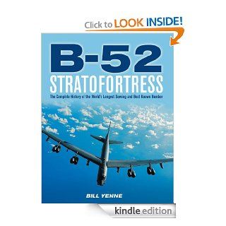 B 52 Stratofortress: The Complete History of the World's Longest Serving and Best Known Bomber eBook: Bill Yenne: Kindle Store