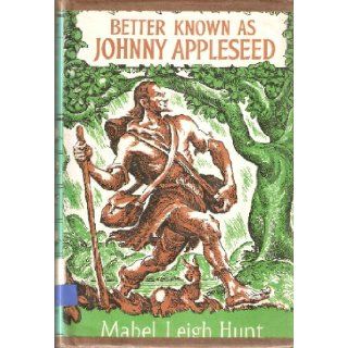 Better Known as Johnny Appleseed (Hardcover): Mabel Leigh Hunt: Books