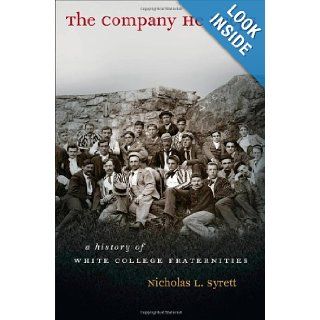 The Company He Keeps: A History of White College Fraternities (Gender and American Culture): Nicholas L. Syrett: Books