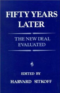 Fifty Years Later: The New Deal Evaluated (9780075544609): Harvard Sitkoff: Books