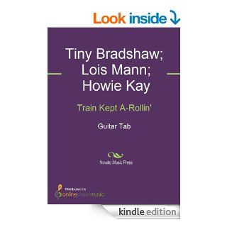 Train Kept A Rollin'   Kindle edition by Aerosmith, Howie Kay, Johnny Burnett, Lois Mann, The Yardbirds, Tiny Bradshaw. Arts & Photography Kindle eBooks @ .