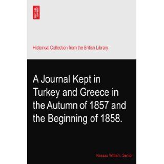 A Journal Kept in Turkey and Greece in the Autumn of 1857 and the Beginning of 1858.: Nassau William. Senior: Books