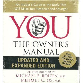 YOU: The Owner's Manual CD Updated and Expanded Edition: An Insider's Guide to the Body that Will Make You Healthier and Younger: Mehmet C., M.D. Oz, Michael F., M.D. Roizen: 9780061673160: Books