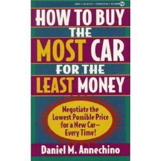 How to Buy The Most Car for the Least Money (Signet): Daniel M. Annechino: 9780451177476: Books