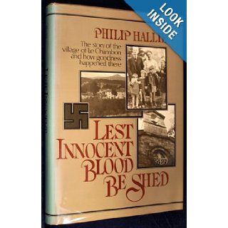 Lest Innocent Blood Be Shed (Story of the Village of Le Chambon): Philip Hallie: 9780060117016: Books