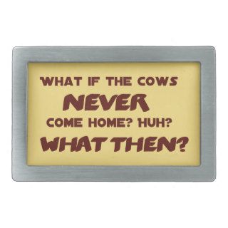 What if the Cows NEVER Come Home? Belt Buckle