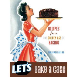 Let's Bake A Cake (Vintage cookbooks): Benjamin Darling: 9781595836250: Books