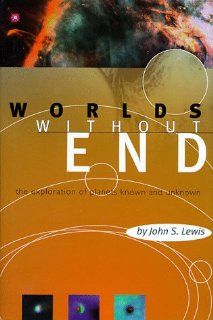 Worlds Without End The Exploration Of Planets Known And Unknown (Helix Books) John S. Lewis 9780738200118 Books