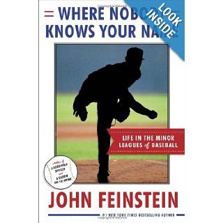 Where Nobody Knows Your Name: Life In the Minor Leagues of Baseball: John Feinstein: 9780385535939: Books