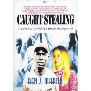 Caught Stealing:Greed, Infidelity & Intrigue: Ben J Martin: 9780966185232: Books