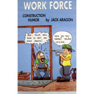 Work force: Construction humor: Jack Aragon: 9780963269706: Books