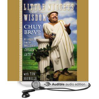 Little Nuggets of Wisdom Big Advice from the Small Star of Chelsea Lately (Audible Audio Edition) Chuy Bravo, Tom Brunelle, Brad Wollack Books