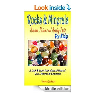 Rocks And Minerals: Awesome Pictures and Amazing Facts: For Kids: A Look and Learn book about all kinds of Rocks, Minerals & Gemstones eBook: Steven Jackson: Kindle Store