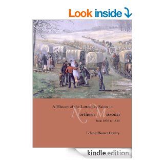 A History of the Latter day Saints in Northern Missouri from 1836 to 1839   Kindle edition by Leland Homer Gentry. Religion & Spirituality Kindle eBooks @ .