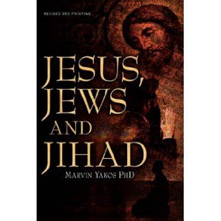Jesus, Jews and Jihad: Marvin Yakos: 9781600348136: Books