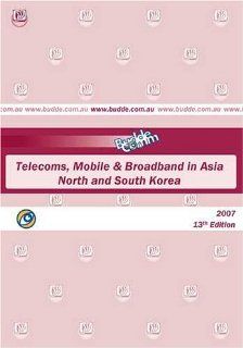 2007 Asia   Telecoms, Mobile and Broadband in North and South Korea Paul Budde Communication Pty Ltd Books