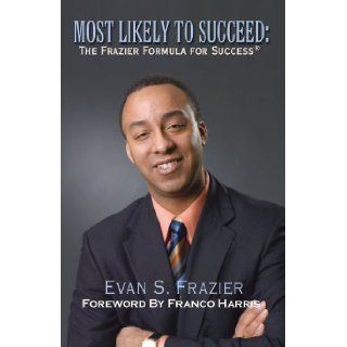 Most Likely to Succeed: The Frazier Formula for Success: Evan S. Frazier: 9780977424306: Books