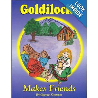 Goldilocks Makes Friends: George Kingston: 9780966985207:  Kids' Books