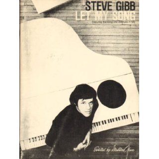 Let my Song. < Songs. Words and music [mainly] by Steve Gibb. > Edited by Milton Okun. Associate music editor   Dan Fox: Steve Gibb: Books