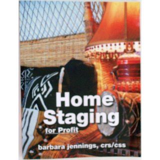 Home Staging for Profit: How to Start and Grow a Six Figure Home Staging Business in 7 Days or Less OR Secrets of Home Stagers Revealed So Anyone Can Start a Home Based Business and Succeed: Barbara Jennings, CSS/CRS: 9780961802622: Books