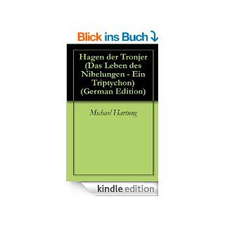 Hagen der Tronjer (Das Leben des Nibelungen   Ein Triptychon) eBook Michael Hartung Kindle Shop