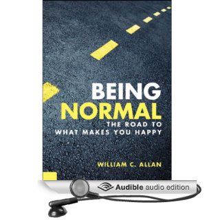 Being Normal The Road to What Makes You Happy (Audible Audio Edition) William C. Allan, Josh Kilbourne Books