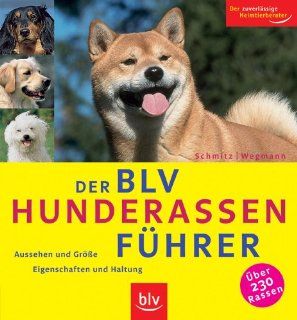 Der BLV Hunderassen Fhrer: Aussehen und Grsse   Eigenschaften und Haltung. ber 230 Rassen. Der zuverlssige Heimtierberater: Siegfried Schmitz, Angela Wegmann: Bücher