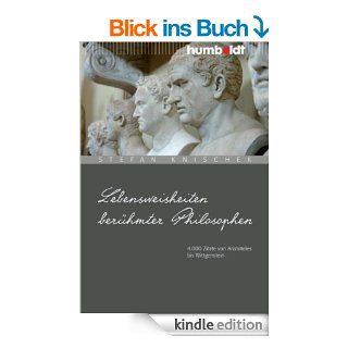 Lebensweisheiten berhmter Philosophen.: 4000 Zitate von Aristoteles bis Wittgenstein eBook: Stefan Knischek: Kindle Shop