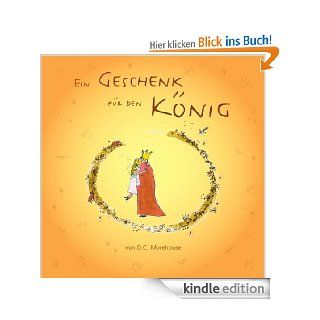 Ein Geschenk fr den Knig: Eine Geschichte fr kleine und groe Leute eBook: D.C. Morehouse, Julia Hertle: Kindle Shop