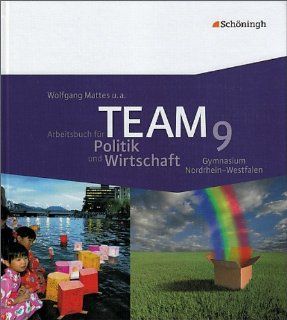 TEAM   Arbeitsbcher fr Politik und Wirtschaft   Ausgabe fr Gymnasien in Nordrhein Westfalen: Arbeitsbuch 9: Wolfgang Mattes: Bücher