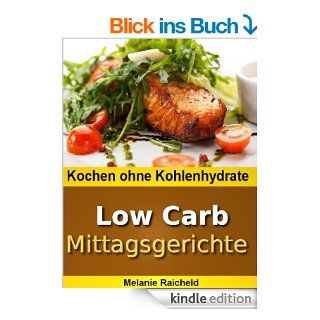Kochen ohne Kohlenhydrate   Low Carb Mittagsgerichte eBook: Melanie Raicheld: Kindle Shop