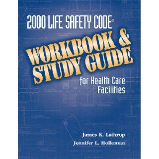 2000 Life Safety Code Workbook and Study Guide for Healthcare Facilities Jennifer L. and Lathrop, James K. Holloman, Jennifer L. Holloman, James K. Lathrop 9781578392315 Books