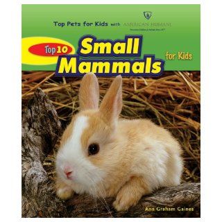 Top 10 Small Mammals for Kids (Top Pets for Kids With American Humane): Ann Gaines: 9780766030756:  Children's Books