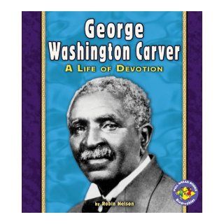George Washington Carver (Pull Ahead Books): Robin Nelson: 9780822564553: Books