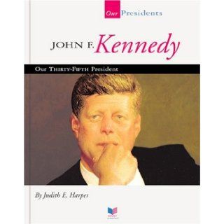 John F. Kennedy Our Thirty Fifth President (Spirit of America Our Presidents) Judith E. Harper 9781567668698 Books