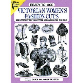 Ready to Use Victorian Women's Fashion Cuts 277 Different Copyright Free Designs Printed One Side (Dover Clip Art Series) Carol Belanger Grafton 9780486278254 Books