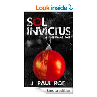 Sol Invictus: A Christmas Tale   Kindle edition by J. Paul Roe. Science Fiction & Fantasy Kindle eBooks @ .