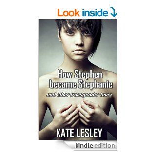 How Stephen became Stephanie and other transgender tales eBook: Kate Lesley: Kindle Store