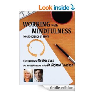 Working with Mindfulness: Neuroscience at Work (Working with Mindfulness: Research and Practice of Mindfull Techniques in Organizations) eBook: Mirabai Bush, Richard Davidson: Kindle Store