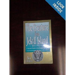 The Creature from Jekyll Island: A Second Look at the Federal Reserve: G. Edward Griffin: 9780912986456: Books