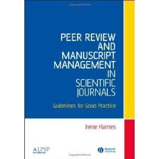 Peer Review and Manuscript Management in Scientific Journals: Guidelines for Good Practice 1st (first) Edition published by Wiley Blackwell (2007): Books