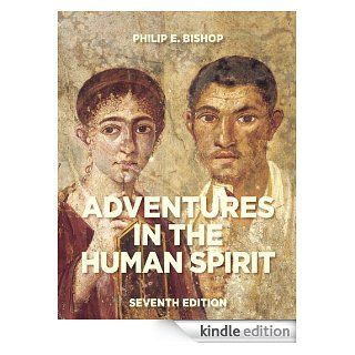 Adventures in the Human Spirit (7th Edition) eBook: Philip E. Bishop: Kindle Store