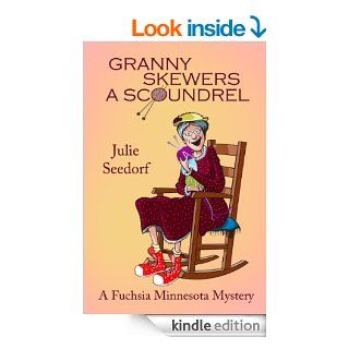 Granny Skewers A Scoundrel (Fuchsia, Minnesota Book 2) eBook: Julie Seedorf: Kindle Store