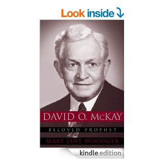 David O. McKay Beloved Prophet eBook Mary Jane Woodger Kindle Store